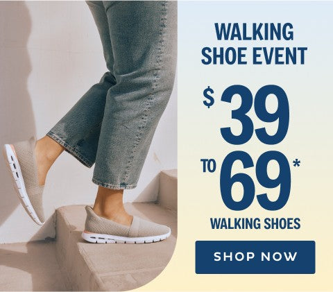 Walking Shoe Event $39 to $69* Walking Shoes