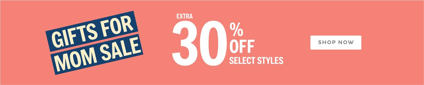 Gifts for Mom Sale Extra 30% Off Select Styles